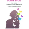 E-book: DOBRE ŻYCIE – Pięć Praw Powrotu do Równowagi, Aleksandra Mason