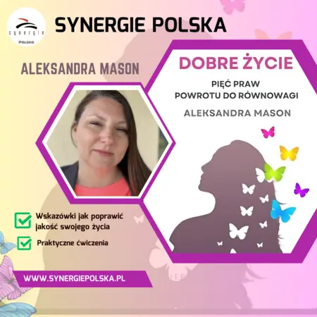 Aleksandra Mason, autorka e-booka Dobre Życie Pięć Praw Powrotu do Równowagi, Synergie Polska, wskazówki jak poprawić jakość życia, praktyczne ćwiczenia